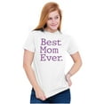 thumbnail image 5 of Best Mom Ever Mothers Day Present Women's Graphic T Shirt Tees Brisco Brands X, 5 of 5