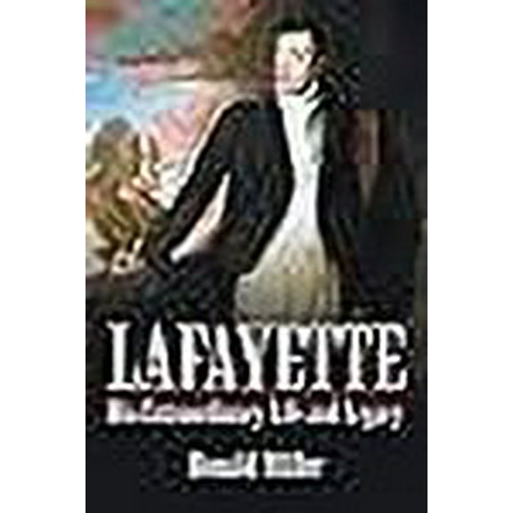 Lafayette: His Extraordinary Life and Legacy (Paperback)