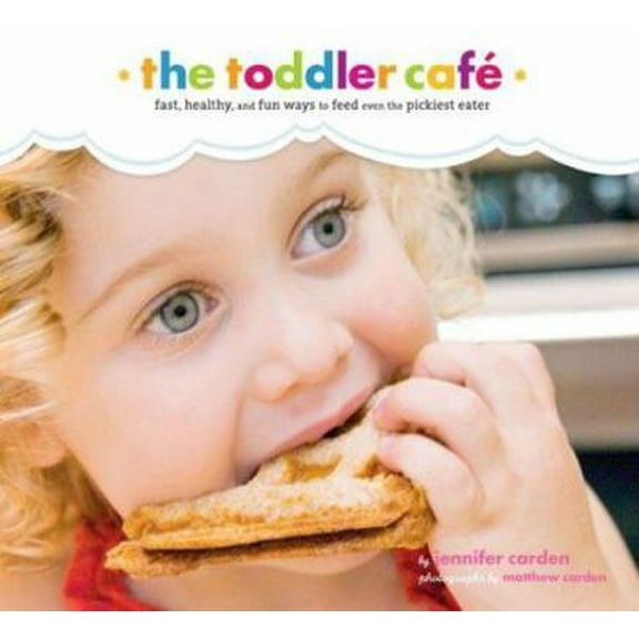Pre-Owned Toddler Café: Fast, Recipes, and Fun Ways to Feed Even the Pickiest Eater (Paperback) 0811859274 9780811859271
