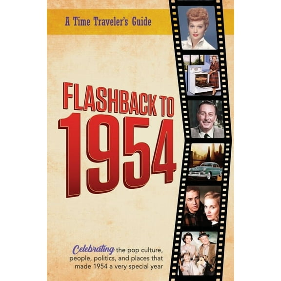 A Time-Traveler's Guide - Flashback Flashback to 1954 - Celebrating the pop culture, people, politics, and places.: From the original Time-Traveler Flashbac, (Paperback)