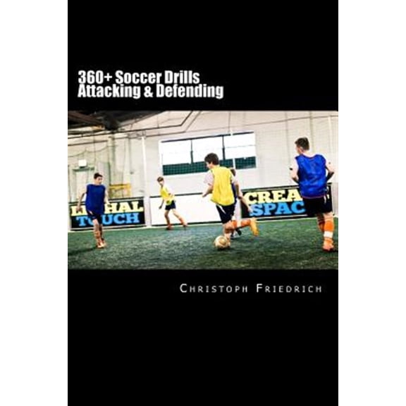 Pre-Owned 360+ Soccer Attacking & Defending Drills : Soccer Football Practice Drills for Youth Coaching & Skills Training