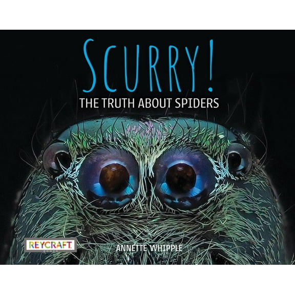 Scurry! the Truth about Spiders, (Hardcover)