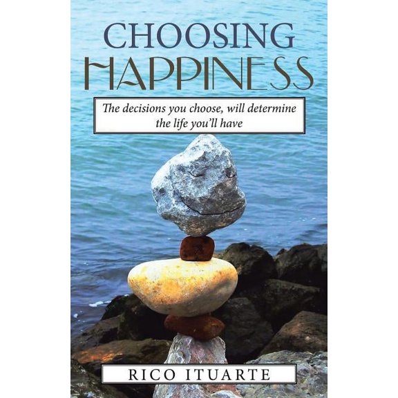 Choosing Happiness: The decisions you choose, will determine the life you'll have (Paperback)