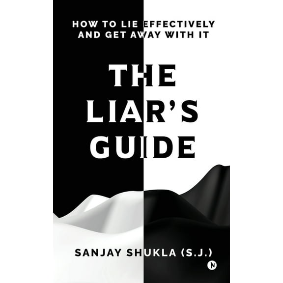 The Liar's Guide: How to Lie Effectively and Get Away With It, (Paperback)