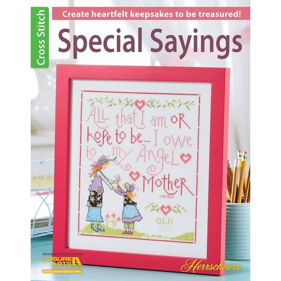 Leisure Arts Cross Stitch Special Sayings Cross Stitch: Create Heartfelt Keepsakes to Be Treasured!, (Paperback)