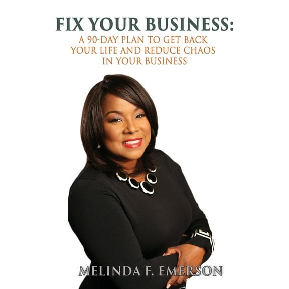 Fix Your Business: A 90-Day Plan to Get Your Life Back and Reduce Chaos in Your Business, (Paperback)