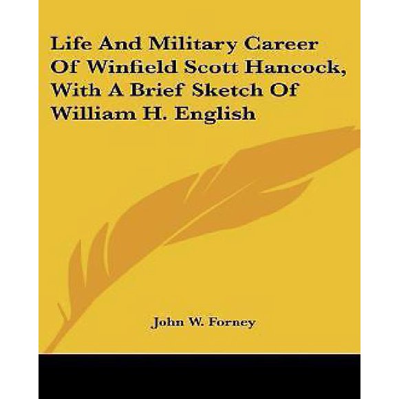 Life and Military Career of Winfield Scott Hancock, with a Brief Sketch of William H. English