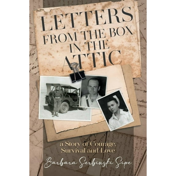 Letters from the Box in the Attic: A Story of Courage, Survival and Love, (Paperback)