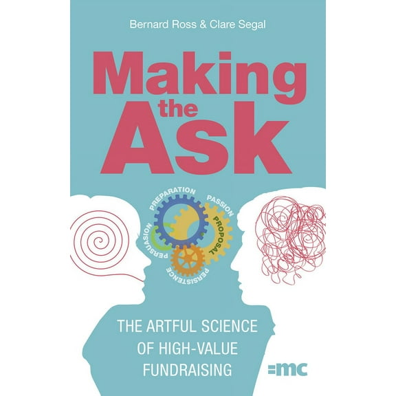 Making the Ask: The Artful Science of High-Value Fundraising, (Paperback)