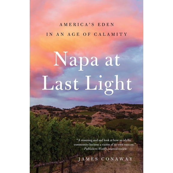 Napa at Last Light: America's Eden in an Age of Calamity, (Paperback)