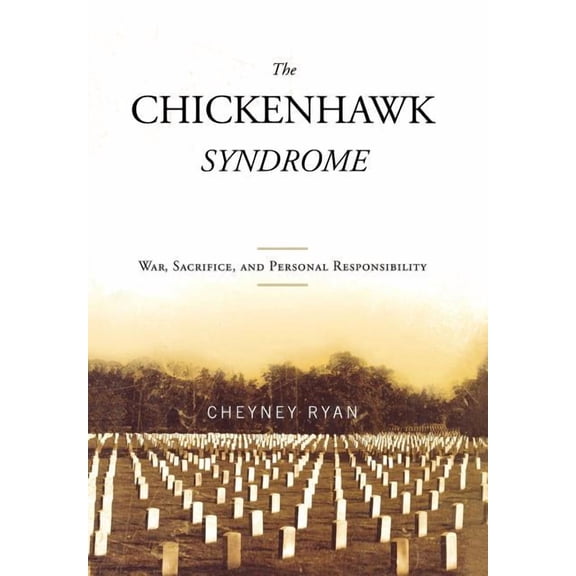 The Chickenhawk Syndrome: War, Sacrifice, and Personal Responsibility, (Hardcover)