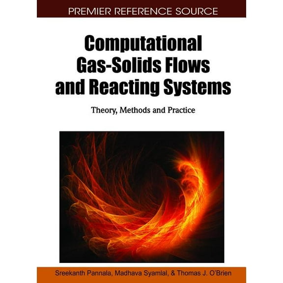 Premier Reference Source Computational Gas-Solids Flows and Reacting Systems: Theory, Methods and Practice, (Hardcover)