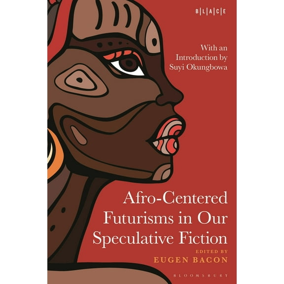 Black Literary and Cultural Expressions Afro-Centered Futurisms in Our Speculative Fiction, (Paperback)