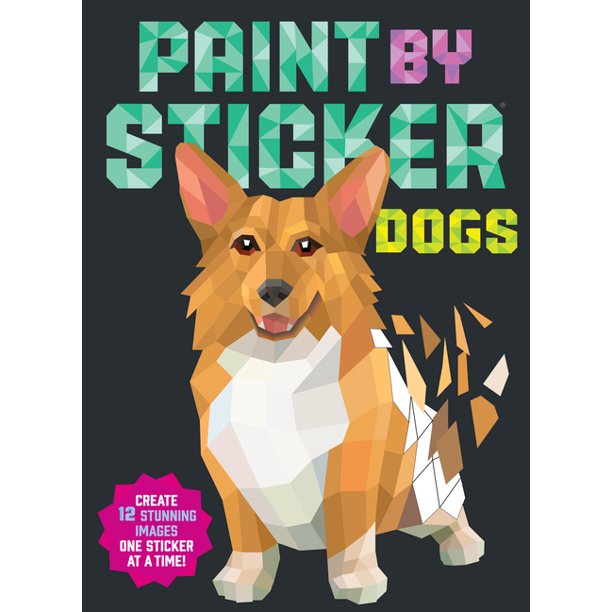 Paint by Sticker Paint by Sticker Dogs Create 12 Stunning Images