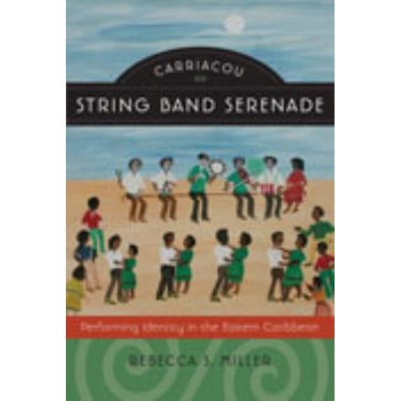 Pre-Owned Carriacou String Band Serenade : Performing Identity in the Eastern Caribbean (Library Binding) 9780819568588