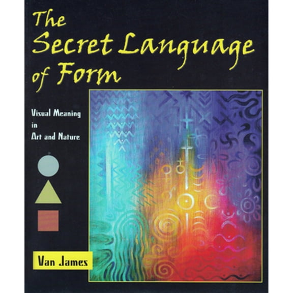 Pre-Owned The Secret Language of Form: Visual Meaning in Art and Nature, 9780945803881, 0945803885, Paperback,