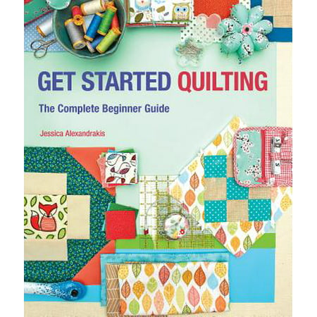 Get Started Quilting : The Complete Beginner