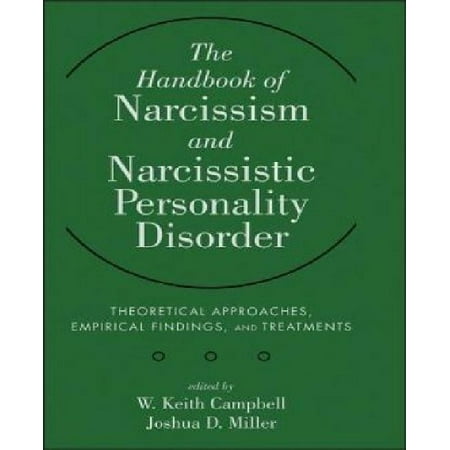 The Handbook of Narcissism and Narcissistic Personality Disorder: Theoretical Approaches, Empirical Findings, and Treatments (Best Treatment For Narcissistic Personality Disorder)