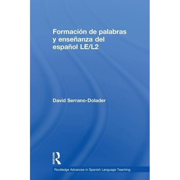 Routledge Advances in Spanish Language T FormaciÃ³n de palabras y enseÃ±anza del espaÃ±ol LE/L2, (Hardcover)