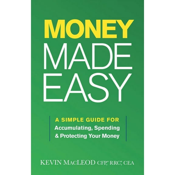 Money Made Easy: A Simple Guide for Accumulating, Spending, and Protecting Your Money (Paperback)