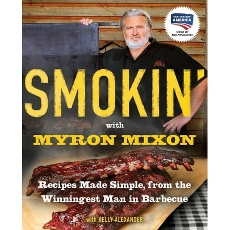 Smokin' with Myron Mixon : Recipes Made Simple, from the Winningest Man in Barbecue: A (Best Place To Retire Single Male)