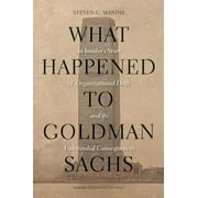 What Happened to Goldman Sachs : An Insider's Story of Organizational Drift and Its Unintended Consequences, Used [Hardcover]
