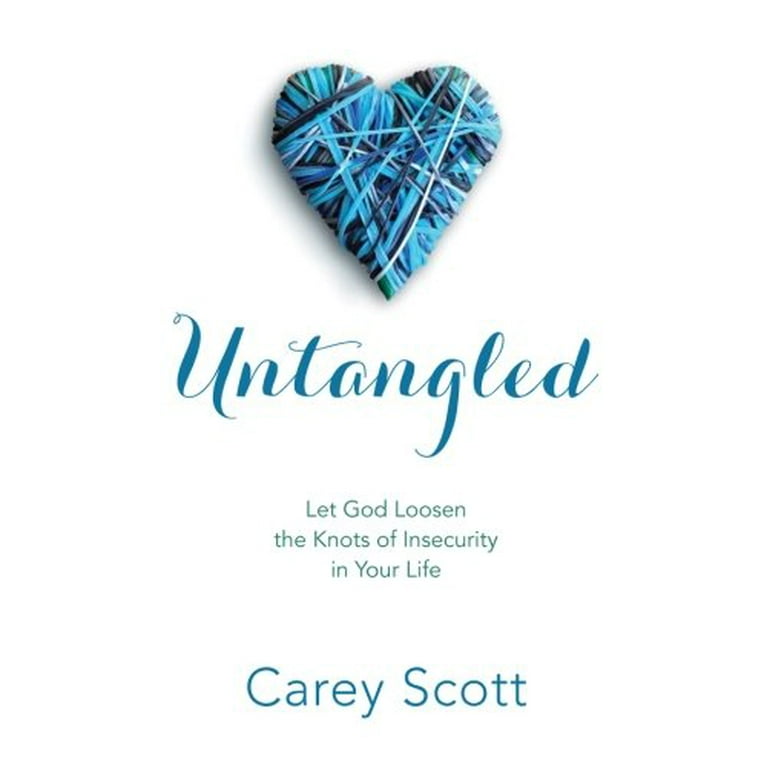 Untangled: Let God Loosen the Knots of Insecurity in Your Life [Book]