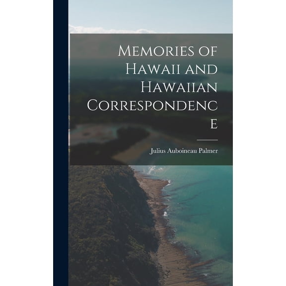 Memories of Hawaii and Hawaiian Correspondence (Hardcover)