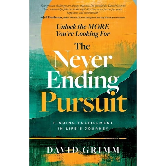 The Never Ending Pursuit: Finding Fulfillment in Life's Journey, (Paperback)