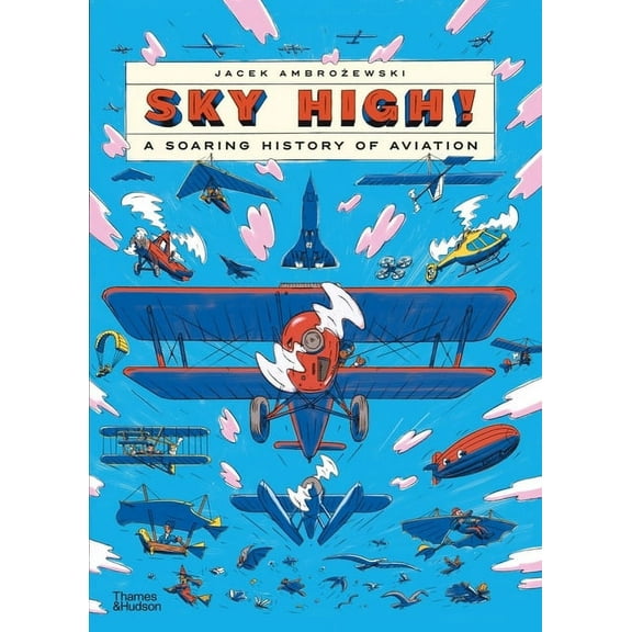 Sky High!: A Soaring History of Aviation, (Hardcover)