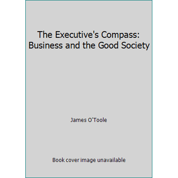 Pre-Owned The Executive's Compass: Business and the Good Society (Hardcover) 0195081196 9780195081190