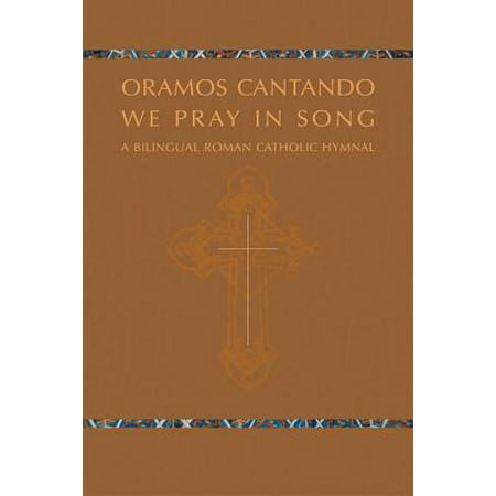 Oramos Cantando: We Pray in Song : A Bilingual Roman Catholic