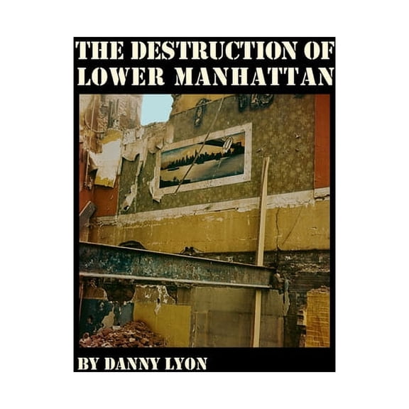 Danny Lyon: The Destruction of Lower Manhattan, (Hardcover)