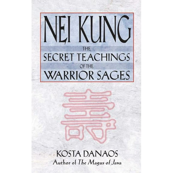 Nei Kung: The Secret Teachings of the Warrior Sages, (Paperback)