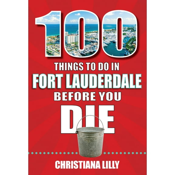 100 Things to Do in Fort Lauderdale Before You Die, (Paperback)