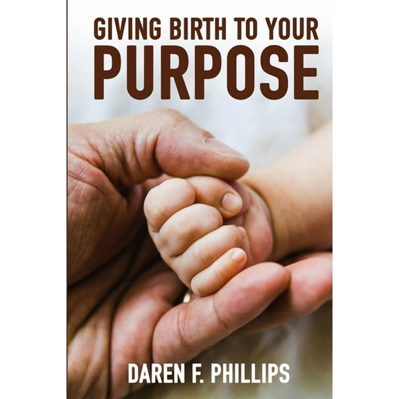 Giving Birth to Your Purpose, (Paperback)
