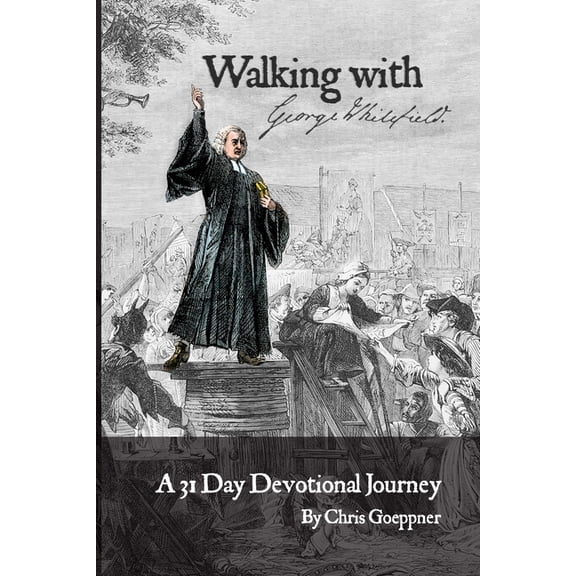 Walking with George Whitefield: A 31 Day Devotional Journey, (Paperback)