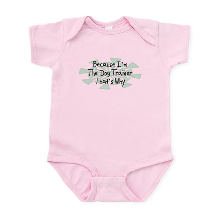 

CafePress - Because Dog Trainer Infant Bodysuit - Baby Light Bodysuit Size Newborn - 24 Months