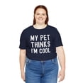 thumbnail image 6 of My pet thinks I'm cool pet owner pet mom pet dad funny Unisex T-shirt, 6 of 8