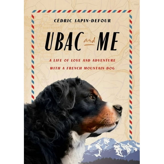 Ubac and Me: A Life of Love and Adventure with a French Mountain Dog, (Hardcover)