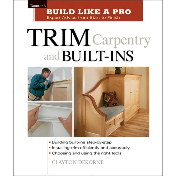 Pre-Owned Trim Carpentry and Built-Ins: Taunton's Blp: Expert Advice from Start to Finish (Paperback) 1561584789 9781561584789