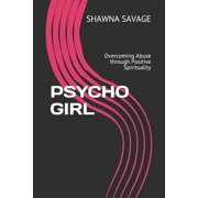 Psycho Girl: Overcoming Abuse through Positive Spirituality (Paperback)