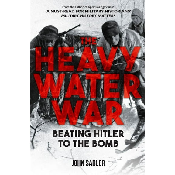 The Heavy Water War: Beating Hitler to the Bomb, (Hardcover)