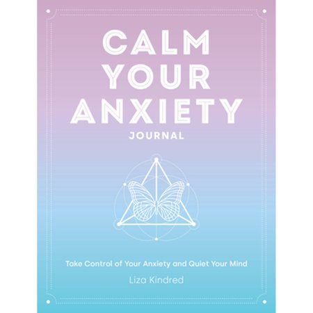 Pre-Owned Calm Your Anxiety Journal: Take Control of Your Anxiety and Quiet Your Mind (Hardcover) by Ms. Liza Kindred