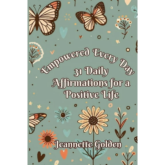 Empowered Every Day Empowered Every Day 31 Daily Affirmations for a Positive Life: Book 1, Book 1, (Paperback)
