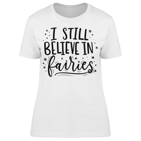 I Still Believe In Fairies T-Shirt Women -Image by Shutterstock, Female 3X-Large