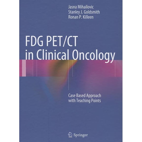 Fdg Pet/CT in Clinical Oncology: Case Based Approach with Teaching Points, (Hardcover)