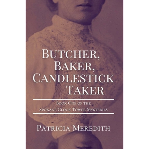 Pre-Owned Butcher, Baker, Candlestick Taker: Book One of the Spokane Clock Tower Mysteries (Paperback) 1087885949 9781087885940
