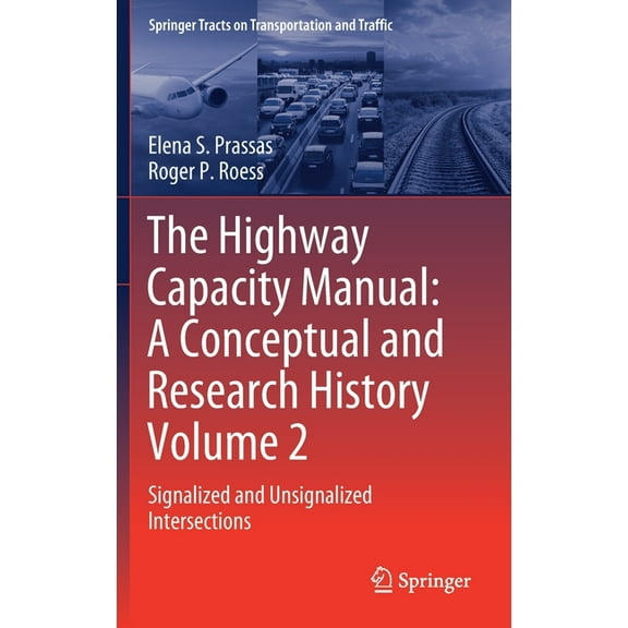 Springer Tracts on Transportation and Tr The Highway Capacity Manual: A Conceptual and Research History Volume 2: Signalized and Unsignalized Intersections, Book 12, (Hardcover)