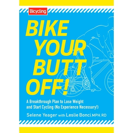 Bike Your Butt Off! : A Breakthrough Plan to Lose Weight and Start Cycling (No Experience (Best Way To Get Rust Off A Bike)
